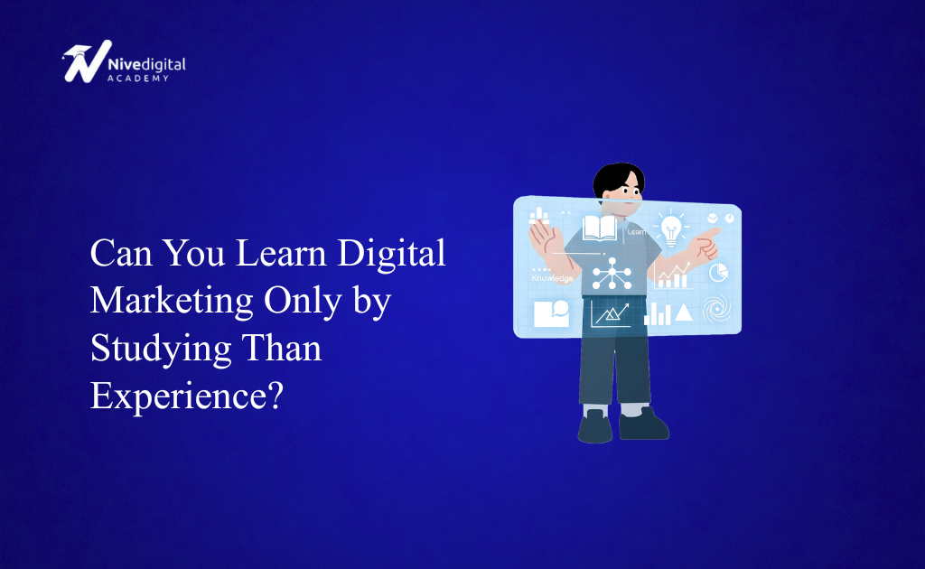 Can You Learn Digital Marketing Only by Studying Than Experience? (2026 Guide)