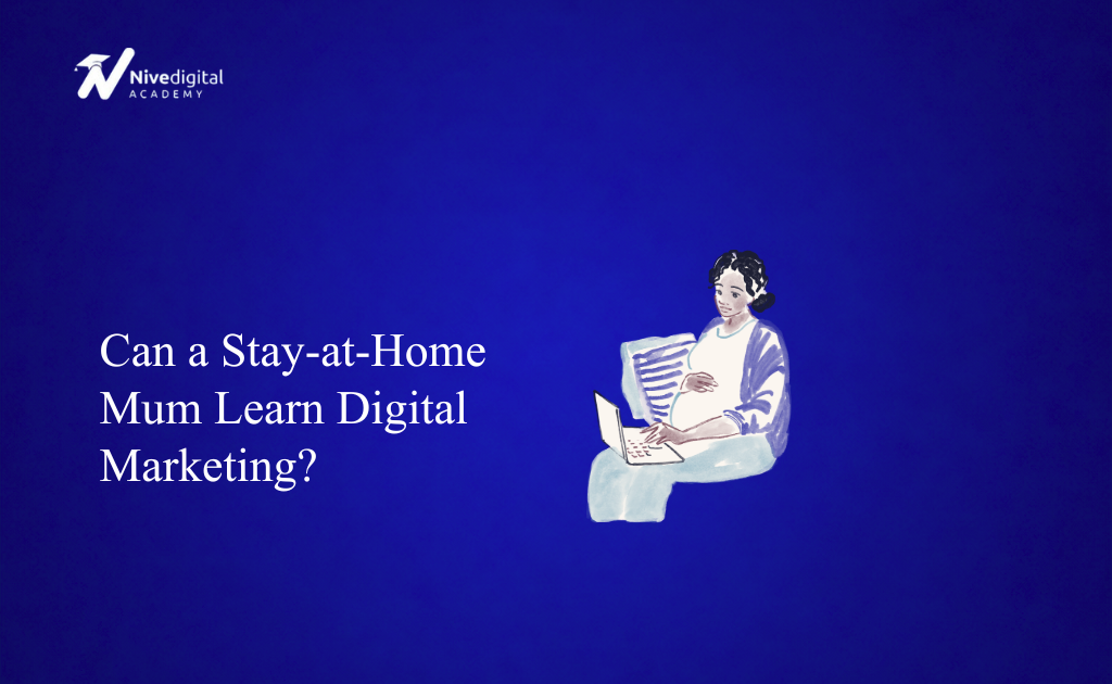 Can a Stay-at-Home Mum Learn Digital Marketing? (2026 Guide)