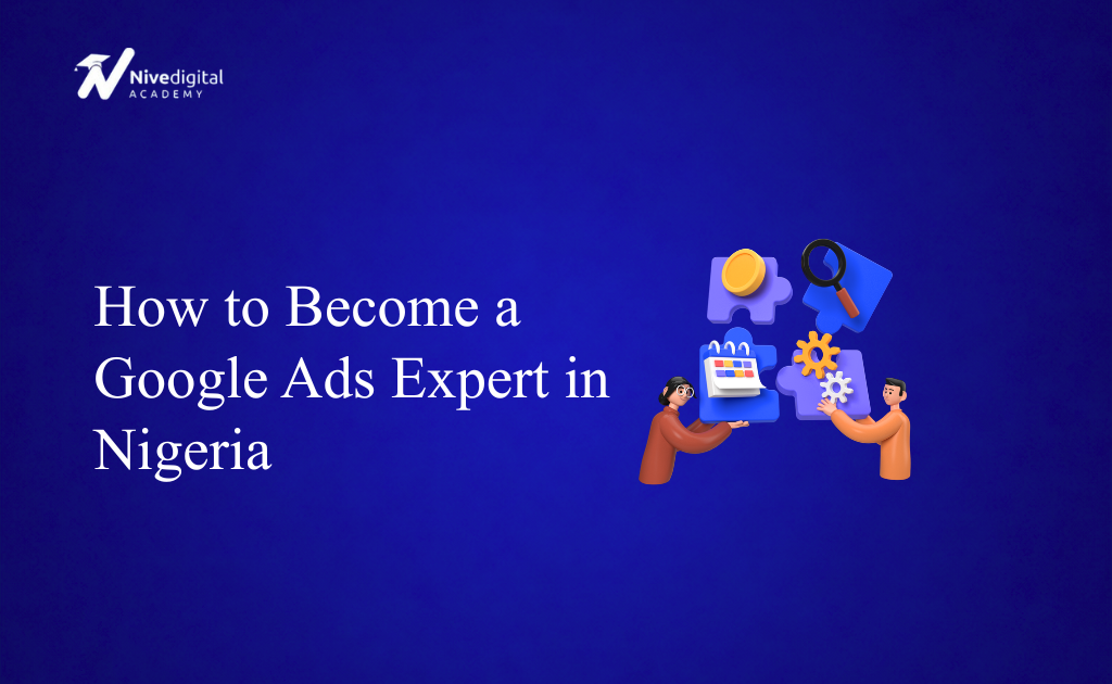 How to Become a Google Ads Expert in Nigeria (2026 Guide)