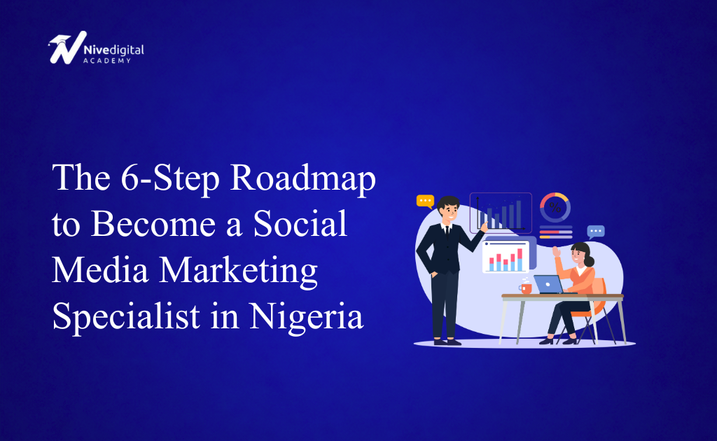 The 6-Step Roadmap to Become a Social Media Marketing Specialist in Nigeria (2026)