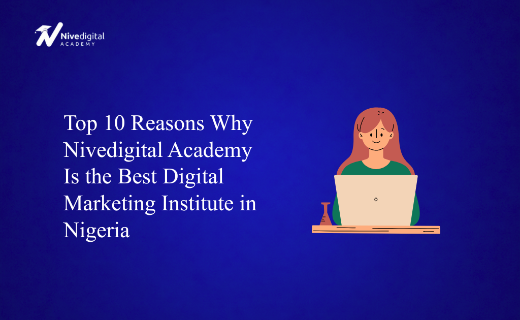 Top 10 Reasons Why Nivedigital Academy Is the Best Digital Marketing Institute in Nigeria (2026 Edition)